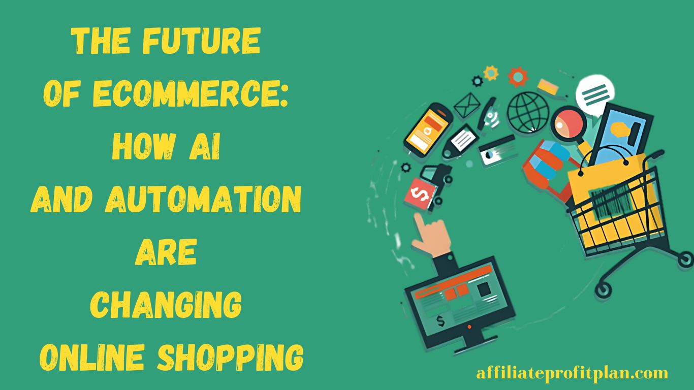 The Future of Ecommerce: How AI and Automation Are Changing Online Shopping