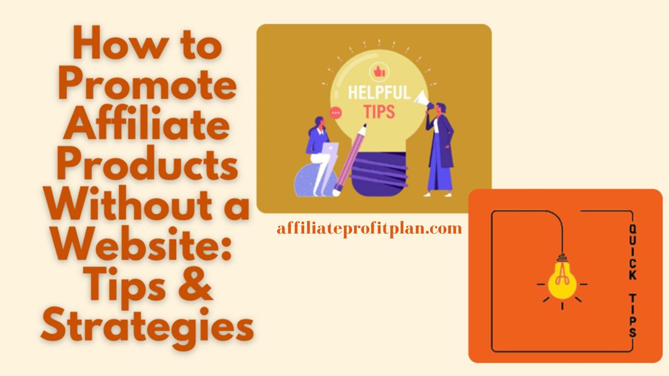 How to Promote Affiliate Products Without a Website: Tips & Strategies