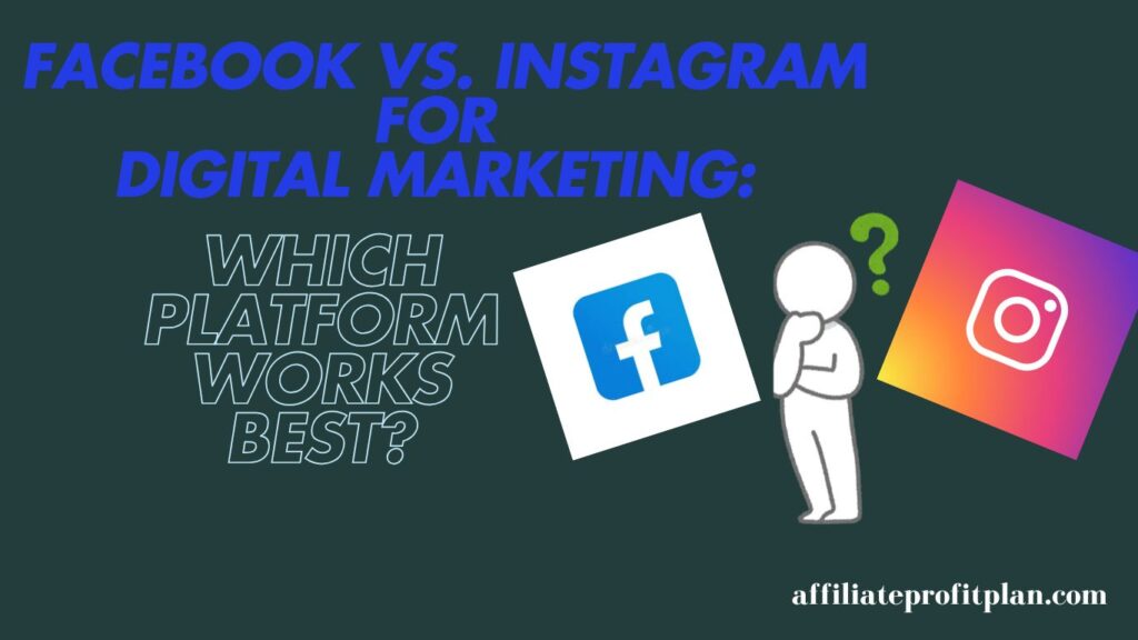 Facebook vs. Instagram for Digital Marketing: Which Platform Works Best?