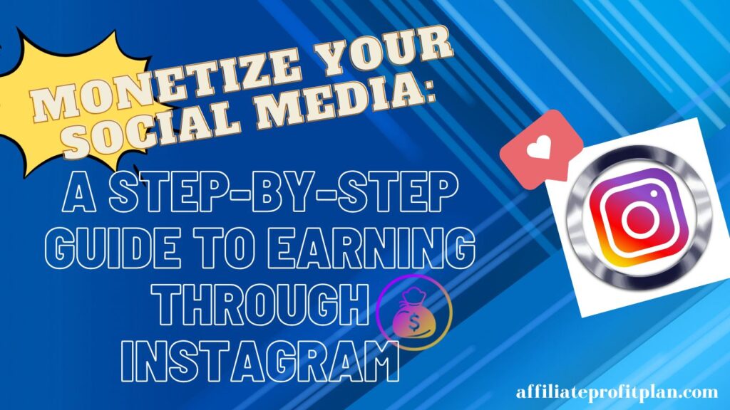 Monetize Your Social Media: A Step-by-Step Guide to Earning Through Instagram