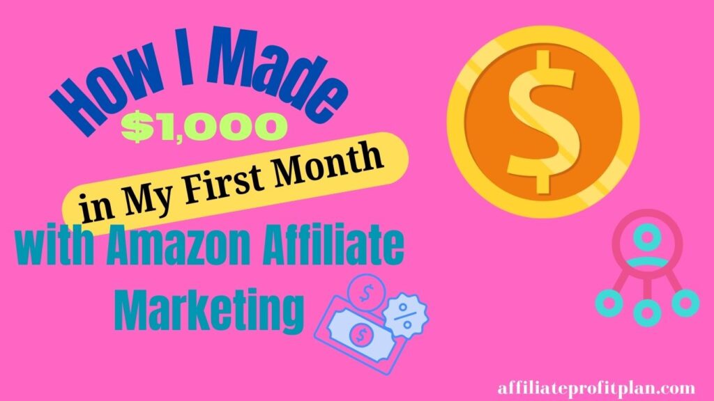 How I Made $1,000 in My First Month with Amazon Affiliate Marketing