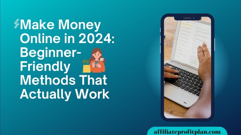 Make Money Online in 2024: Beginner-Friendly Methods That Actually Work