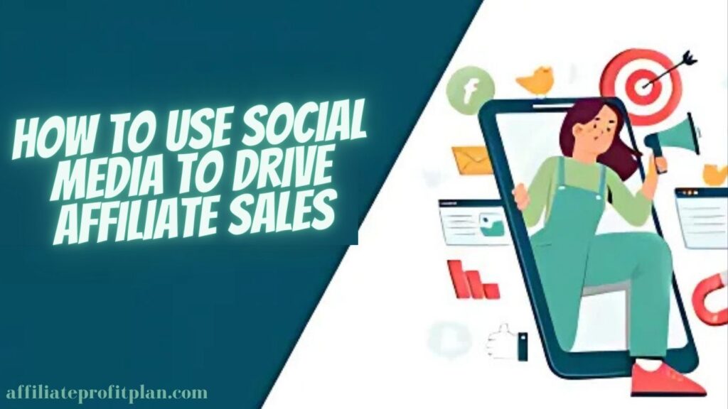 How to Use Social Media to Drive Affiliate Sales