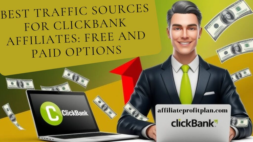 Best Traffic Sources for ClickBank Affiliates: Free and Paid Options