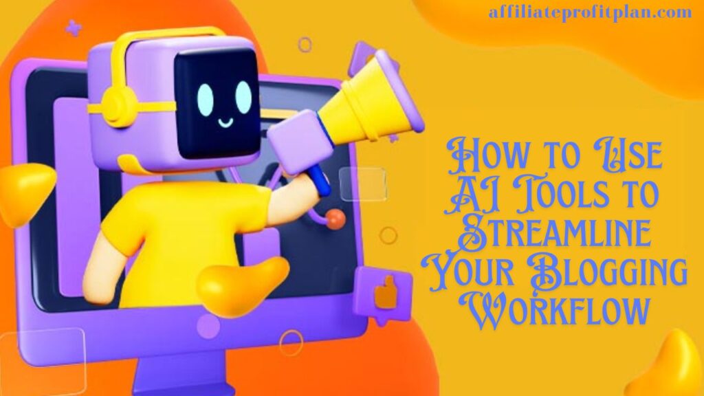 How to Use AI Tools to Streamline Your Blogging Workflow