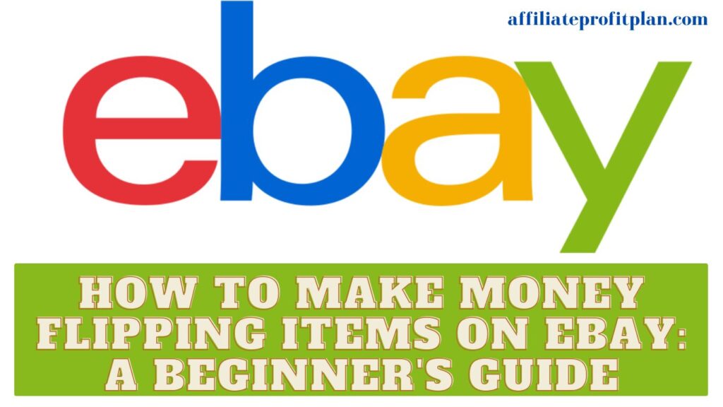 How to Make Money Flipping Items on eBay: A Beginner's Guide.