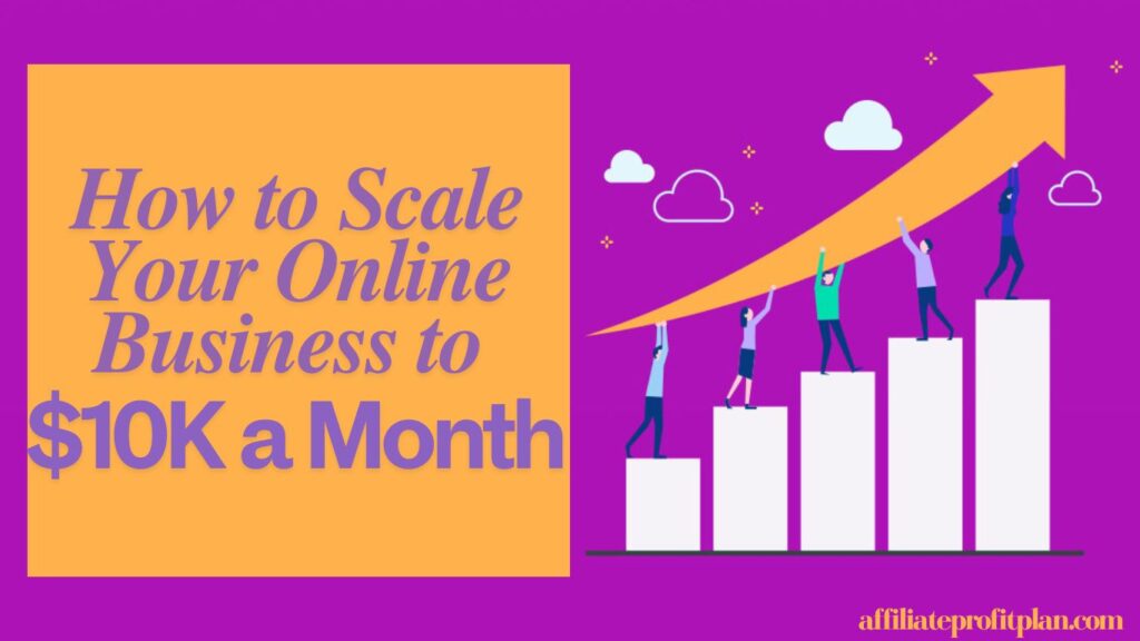 How to Scale Your Online Business to $10K a Month