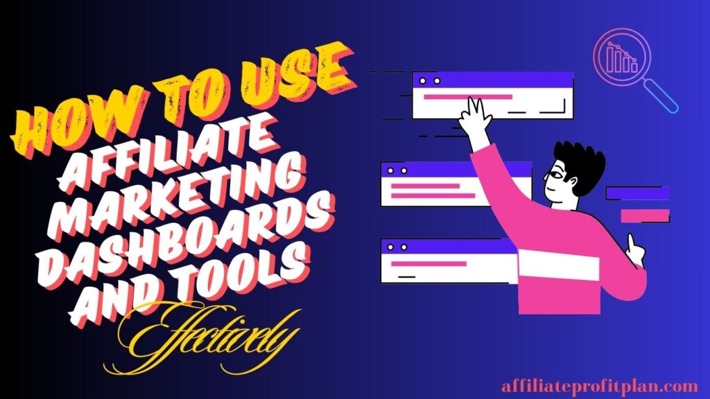 How to Use Affiliate Marketing Dashboards and Tools Effectively