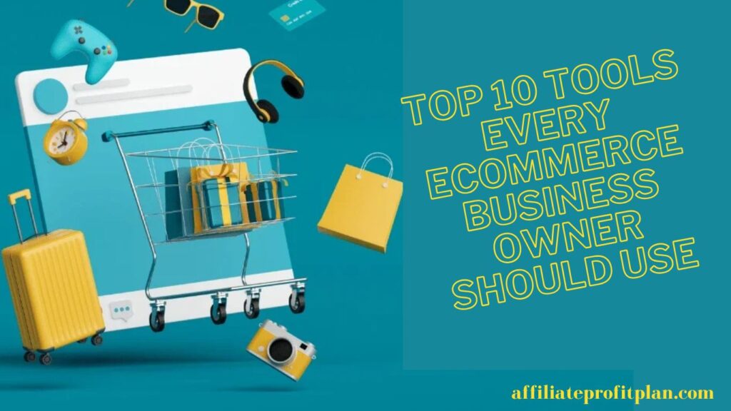 Top 10 Tools Every eCommerce Business Owner Should Use