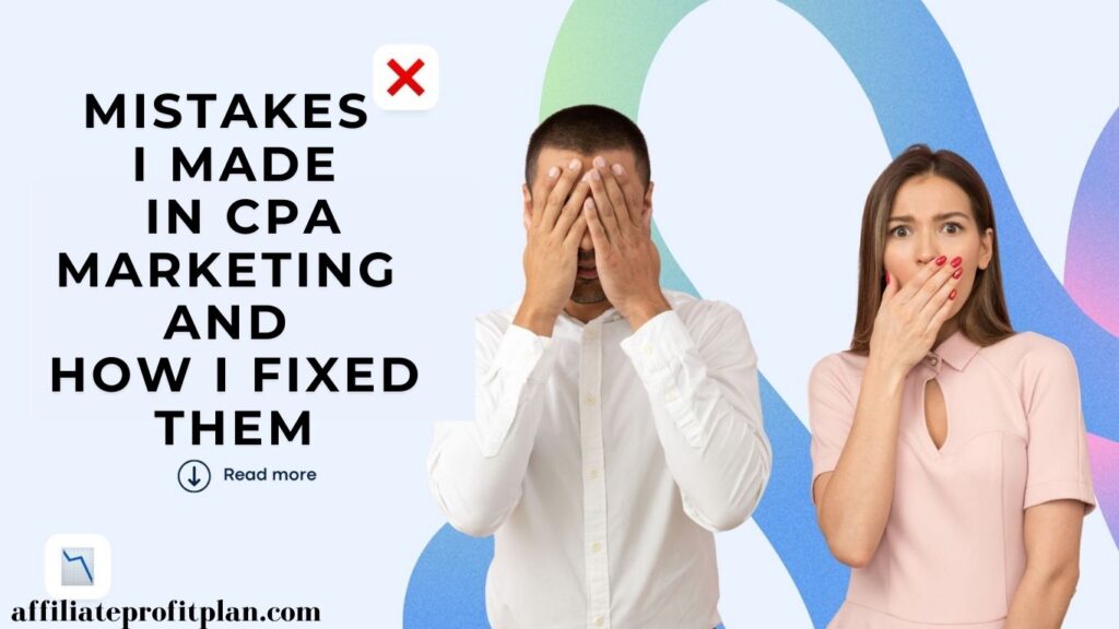 Mistakes I Made in CPA Marketing and How I Fixed Them