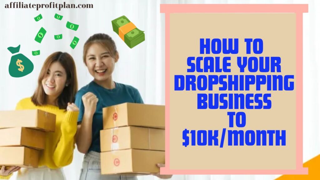 How to Scale Your Dropshipping Business to $10k/Month