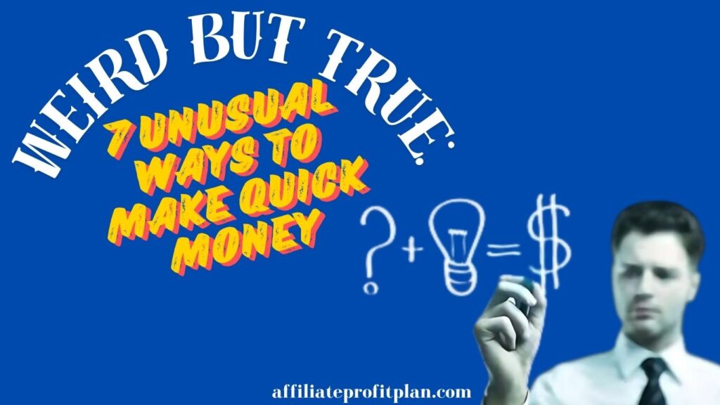 Weird but True: 7 Unusual Ways to Make Quick Money