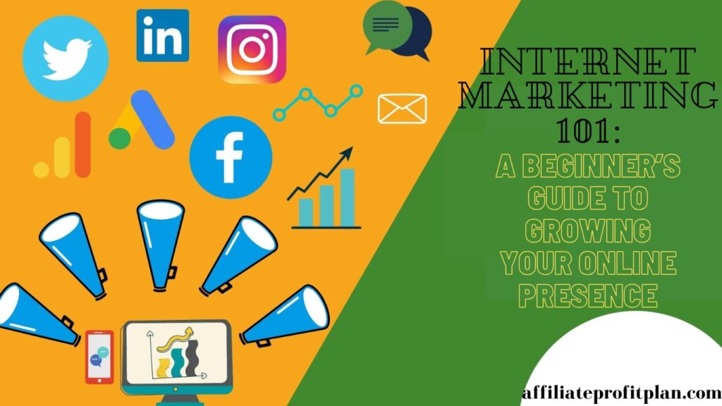 Internet Marketing 101: A Beginner’s Guide to Growing Your Online Presence