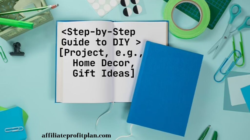 Step-by-Step Guide to DIY [Project, e.g., Home Decor, Gift Ideas]