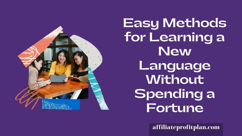 Easy Methods for Learning a New Language Without Spending a Fortune