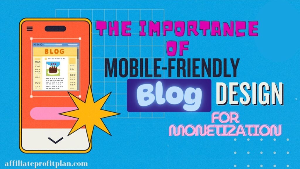 The Importance of Mobile-Friendly Blog Design for Monetization.