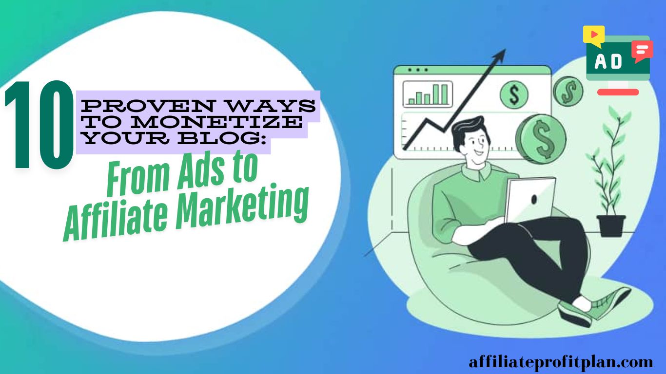 10 Proven Ways to Monetize Your Blog: From Ads to Affiliate Marketing.