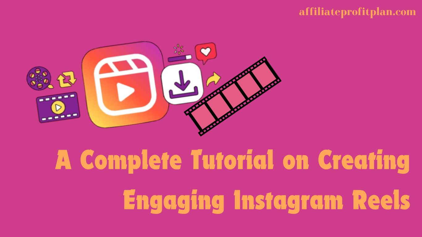 A Complete Tutorial on Creating Engaging Instagram Reels.