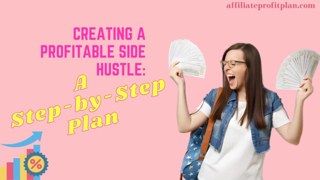 Creating a Profitable Side Hustle: A Step-by-Step Plan