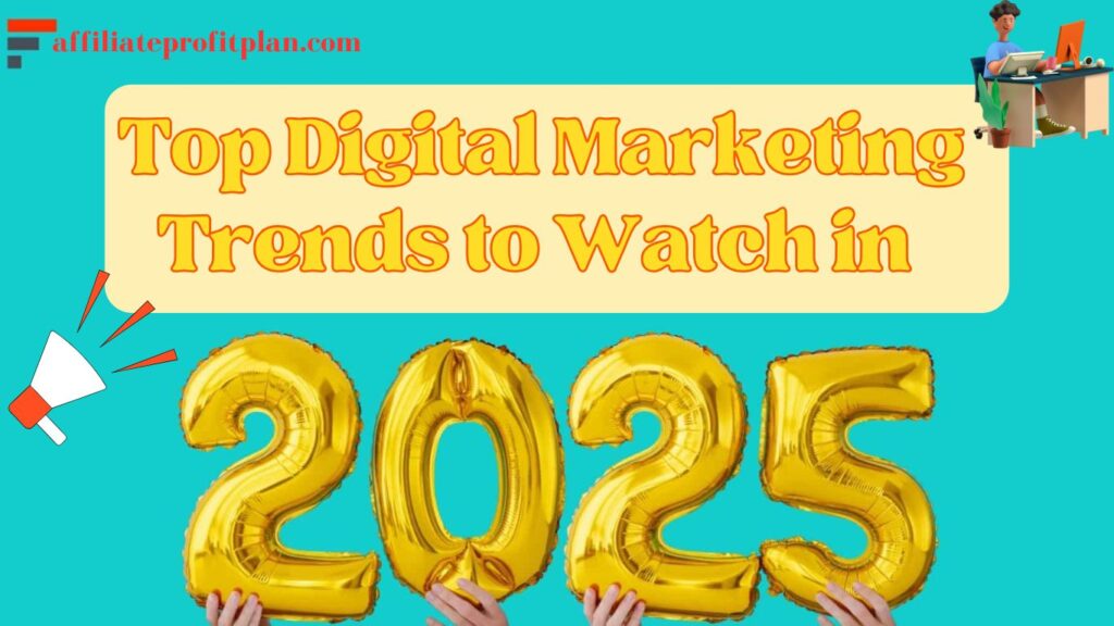 Top Digital Marketing Trends to Watch in 2025