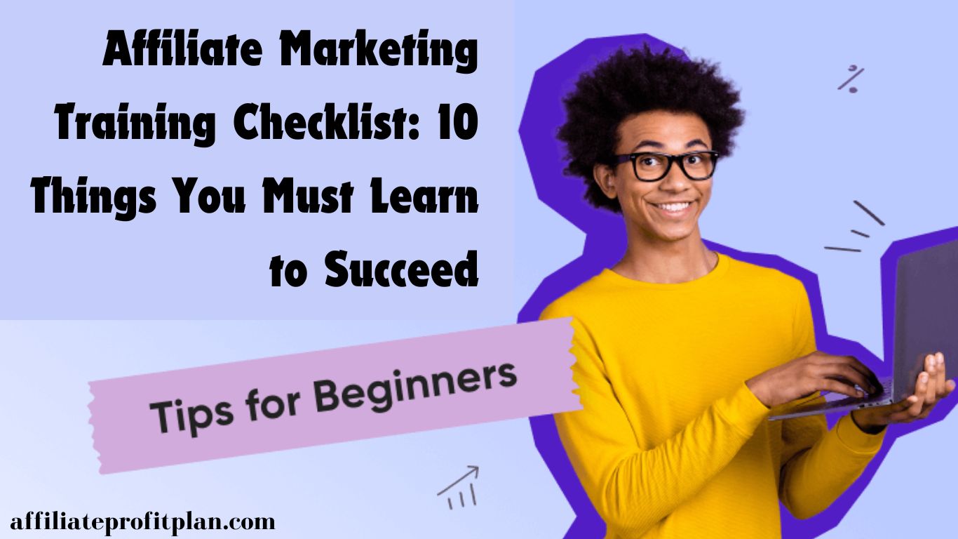 Affiliate Marketing Training Checklist: 10 Things You Must Learn to Succeed.