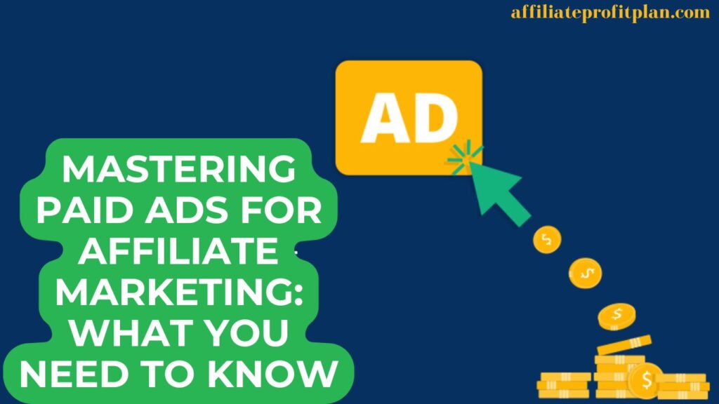 Mastering Paid Ads for Affiliate Marketing: What You Need to Know.