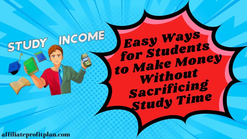 Easy Ways for Students to Make Money Without Sacrificing Study Time.