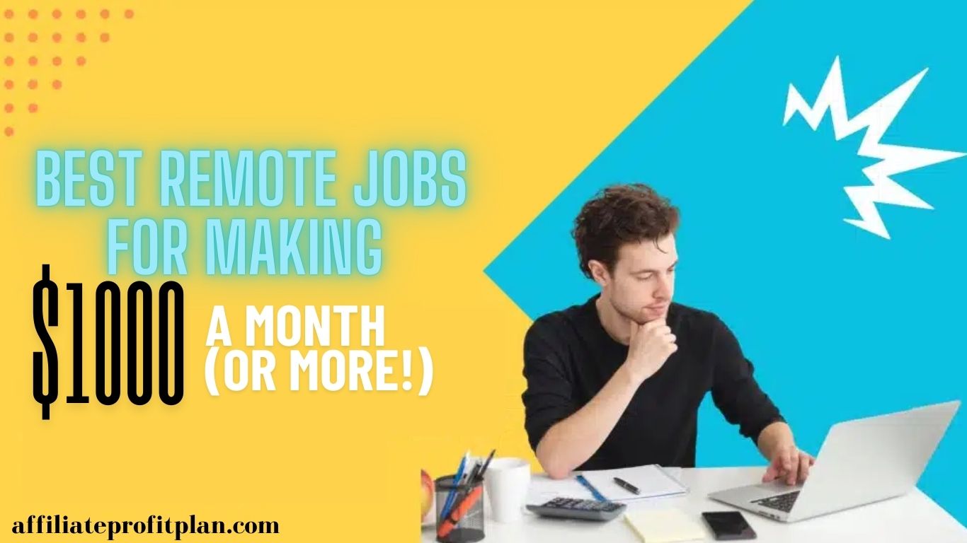 Best Remote Jobs for Making $1000 a Month (or More!).