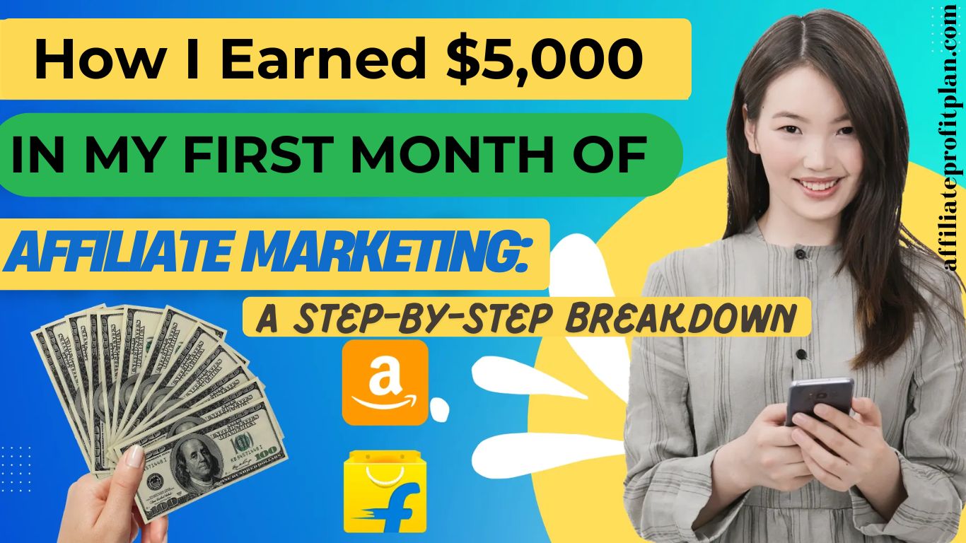 How I Earned $5,000 in My First Month of Affiliate Marketing: A Step-by-Step Breakdown.