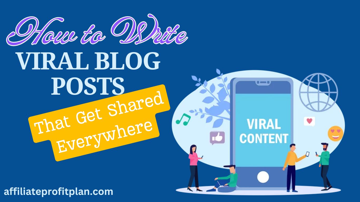 How to Write Viral Blog Posts That Get Shared Everywhere.