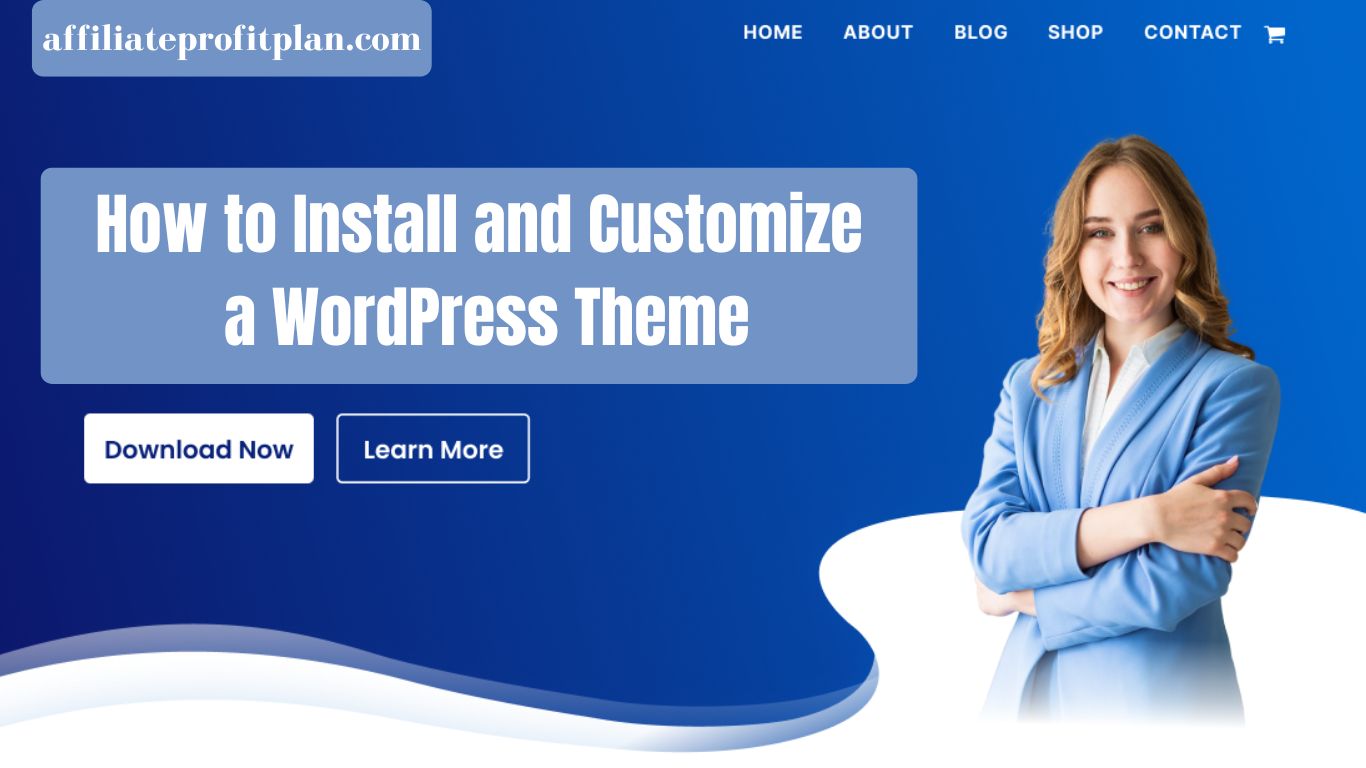 How to Install and Customize a WordPress Theme.