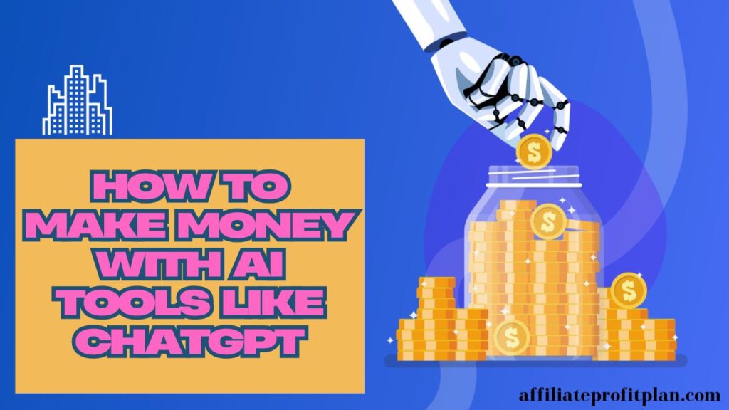 How to Make Money with AI Tools Like ChatGPT.