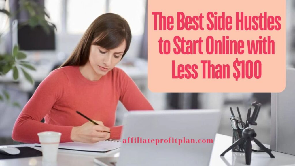 The Best Side Hustles to Start Online with Less Than $100