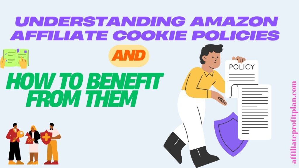 Understanding Amazon Affiliate Cookie Policies and How to Benefit from Them.