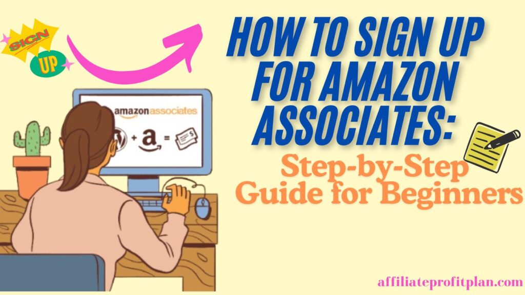 How to Sign Up for Amazon Associates: Step-by-Step Guide for Beginners.