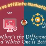 CPA vs Affiliate Marketing: What’s the Difference and Which One is Better?