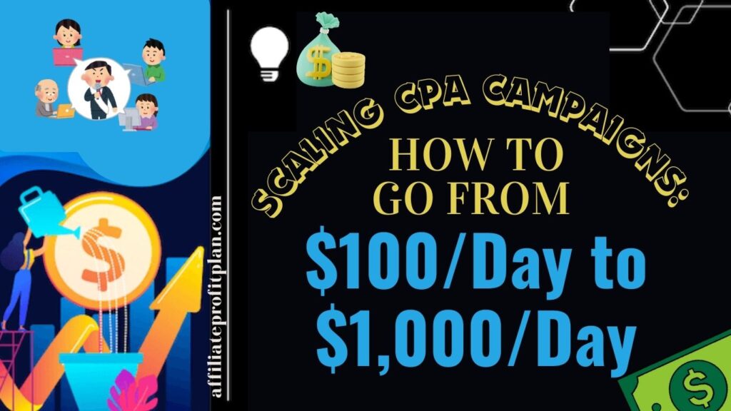 Scaling CPA Campaigns: How to Go from $100/Day to $1,000/Day. 