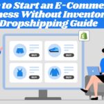 How to Start an E-Commerce Business Without Inventory: A Dropshipping Guide.