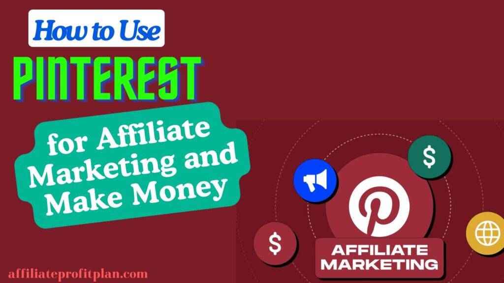 How to Use Pinterest for Affiliate Marketing and Make Money