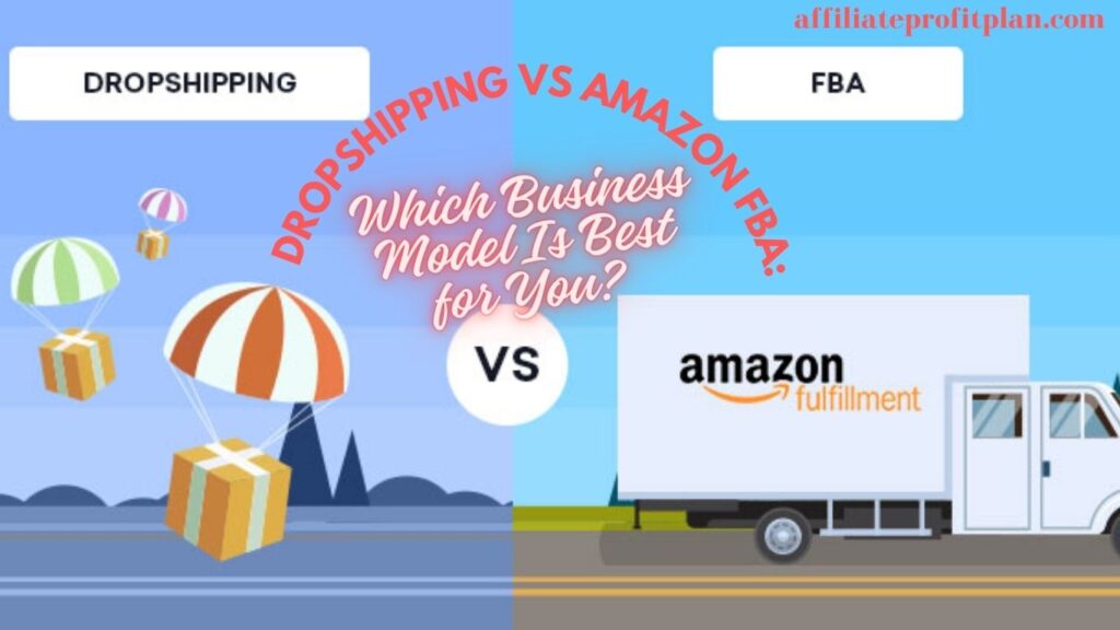 Dropshipping vs Amazon FBA: Which Business Model Is Best for You?