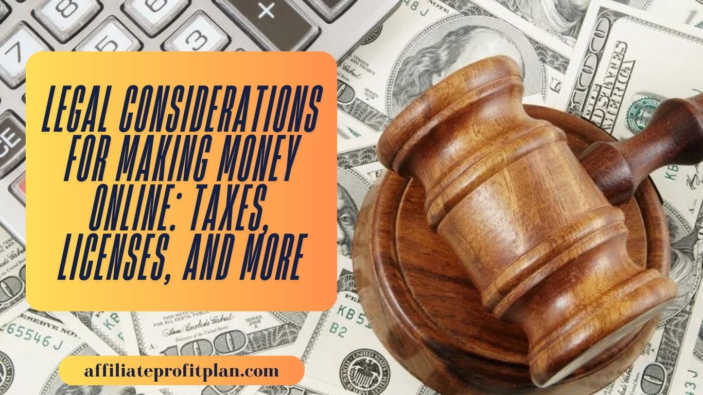 Legal Considerations for Making Money Online: Taxes, Licenses, and More.