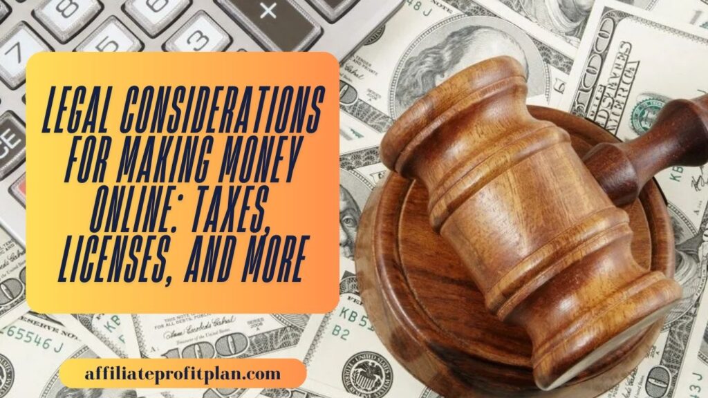  Legal Considerations for Making Money Online: Taxes, Licenses, and More. 