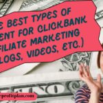 The Best Types of Content for ClickBank Affiliate Marketing (Blogs, Videos, etc.)