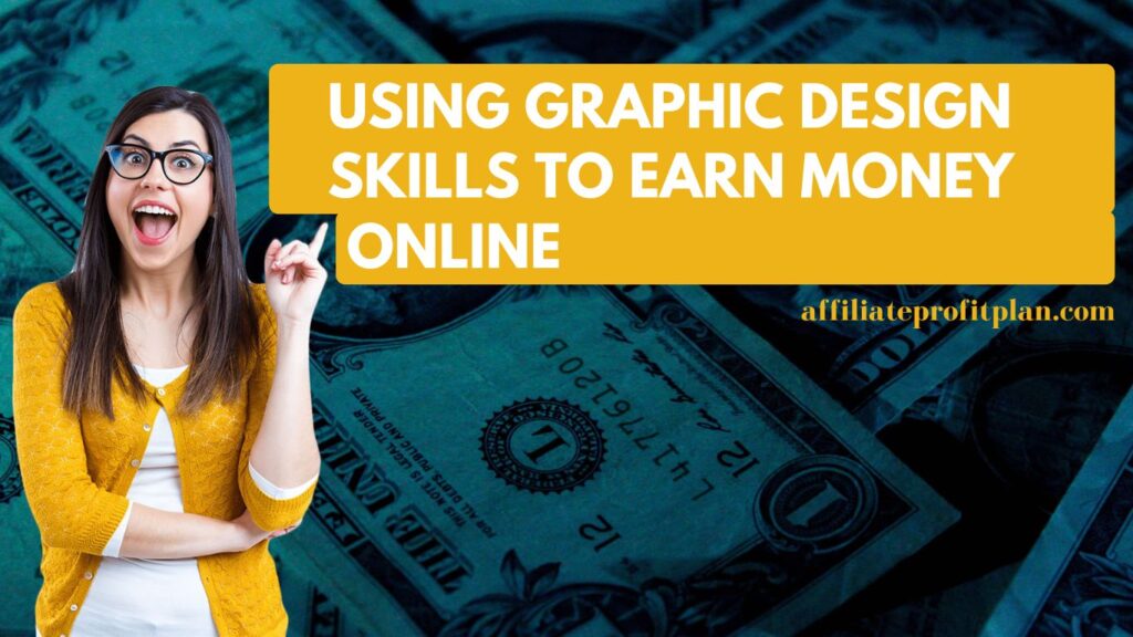 Using Graphic Design Skills to Earn Money Online.