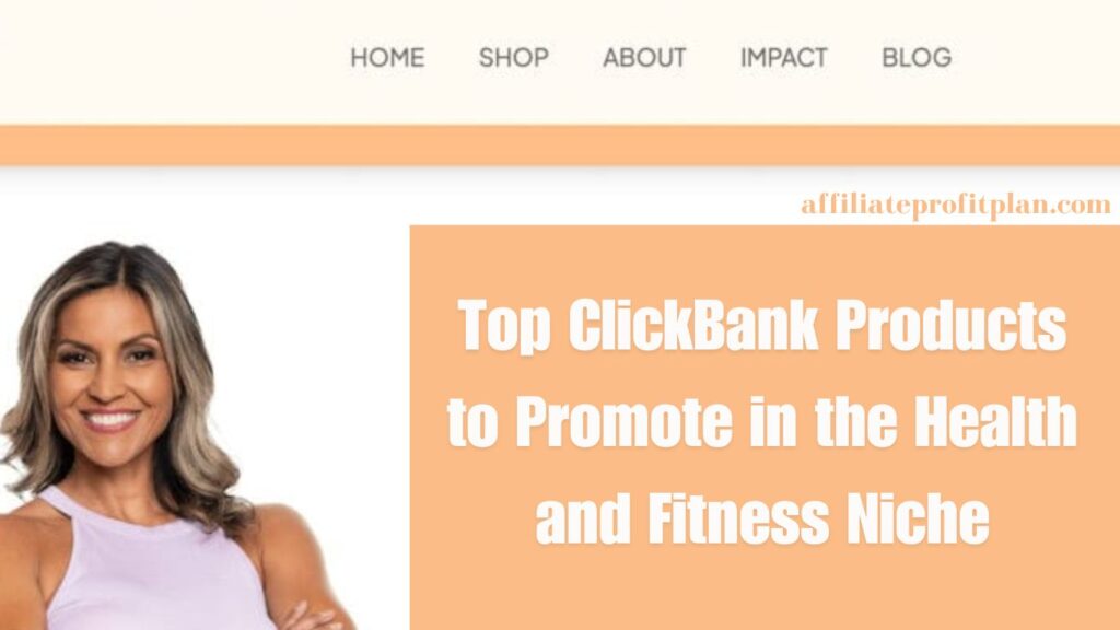 Top ClickBank Products to Promote in the Health and Fitness Niche.