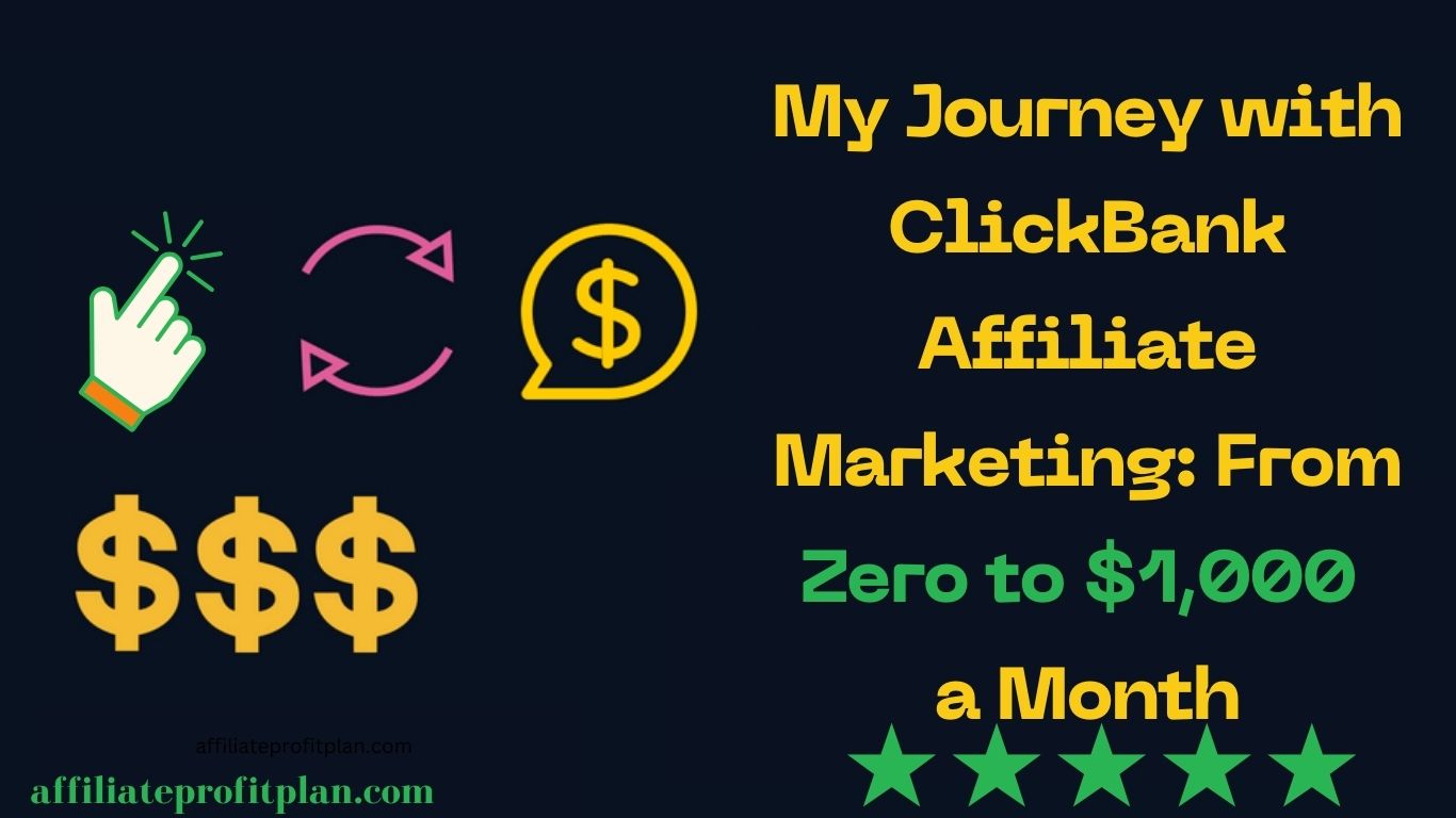 My Journey with ClickBank Affiliate Marketing: From Zero to $1,000 a Month.