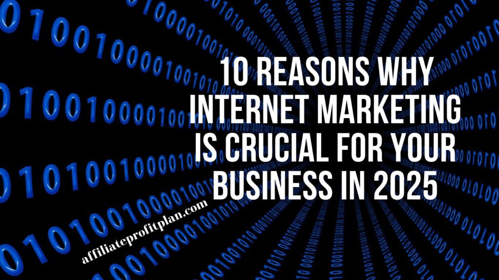 10 Reasons Why Internet Marketing is Crucial for Your Business in 2025