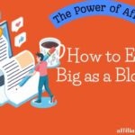 The Power of Affiliate Marketing: How to Earn Big as a Blogger.