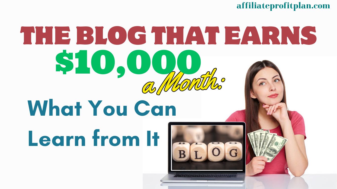 The Blog That Earns $10,000 a Month: What You Can Learn from It.