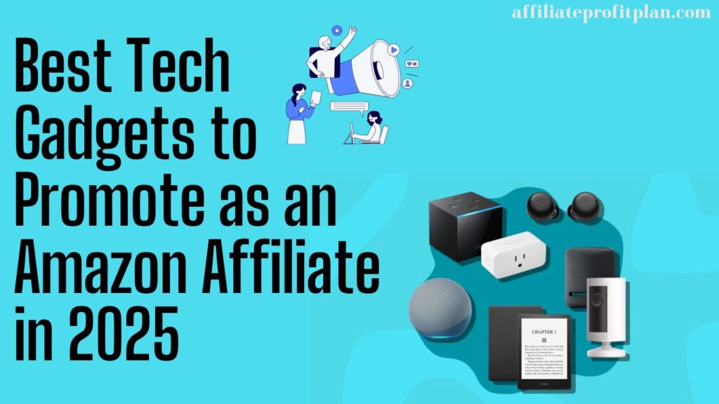 Best Tech Gadgets to Promote as an Amazon Affiliate in 2025.